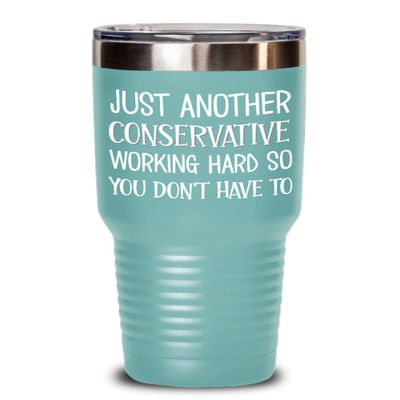 Just Another Conservative Working Hard Tumbler for Republican Funny Sarcastic Political Patriotic Dad Husband Anti Liberal Anti Biden 20 or 30 oz Hot