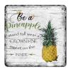 Be A Pineapple Tin Plaque Summer Fruit Metal Plaque Vintage Metal Plate Sign Holiday Party Gift Personalized Chic Sign for Home Bedroom Dessert Station Front Door Ready to Hang 12x12in view 1