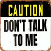 KPSheng Caution Sign Dont Talk To Me Sign,Aluminum Sign,Retro Metal Sign,Painting Metal Aluminum Sign for Wall Decor,8in by 12in view 1