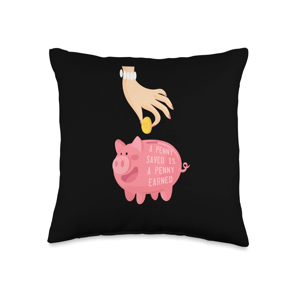 A Penny Saved Is A Penny Earned Throw Pillow