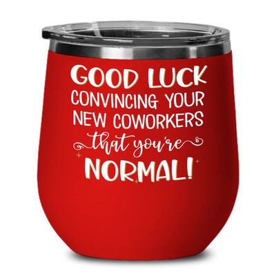 Coworker Leaving Wine Tumbler Good Luck Convincing Your New Coworkers Funny Humorous Sarcastic Goodbye Farewell Ideas for Boss Colleague Work Friend 1