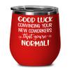Coworker Leaving Wine Tumbler Good Luck Convincing Your New Coworkers Funny Humorous Sarcastic Goodbye Farewell Ideas for Boss Colleague Work Friend 1 view 1