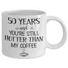 50 Years and Youre Still Hotter Than My Coffee 50th Anniversary Mug Fifty Years Together Gold Wedding Wife Husband Couples Parents 11 or 15 oz White C view 2