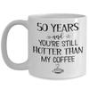 50 Years and Youre Still Hotter Than My Coffee 50th Anniversary Mug Fifty Years Together Gold Wedding Wife Husband Couples Parents 11 or 15 oz White C view 1