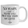 50 Years and Youre Still Hotter Than My Coffee 50th Anniversary Mug Fifty Years Together Gold Wedding Wife Husband Couples Parents 11 or 15 oz White C view 2