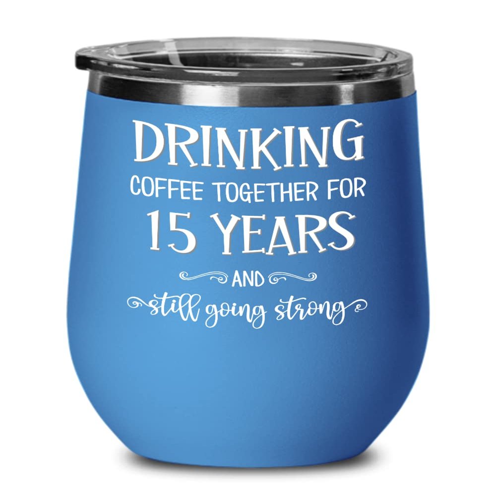 15th Anniversary Wine Tumbler Drinking Coffee Together for Fifteen Years Husband Wife Couple Celebrating Fifteenth Yr Crystal Wedding 12 oz Powder Coa