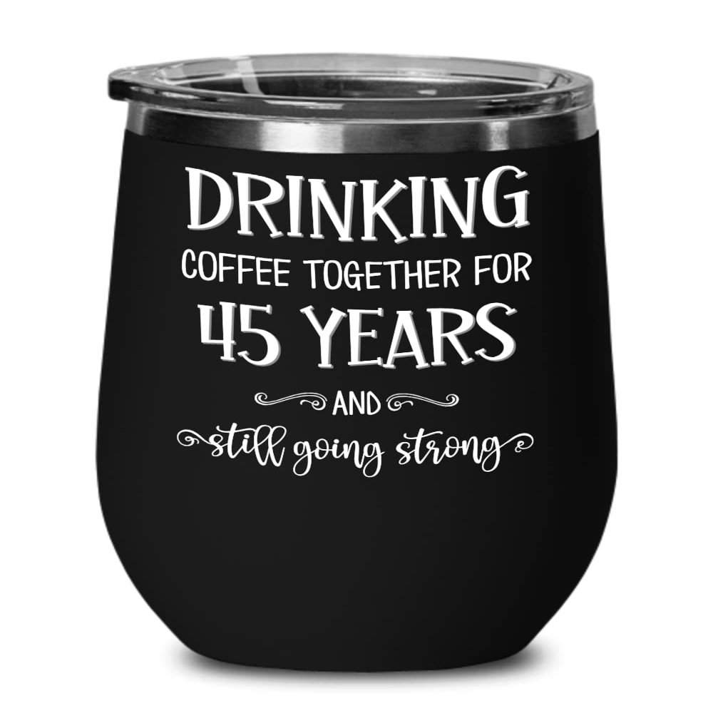 45th Anniversary Wine Tumber Drinking Coffee Together for Forty Five Years Husband Wife Parents Couple Celebrating Ruby Forty Ffith Wedding Marriage 1