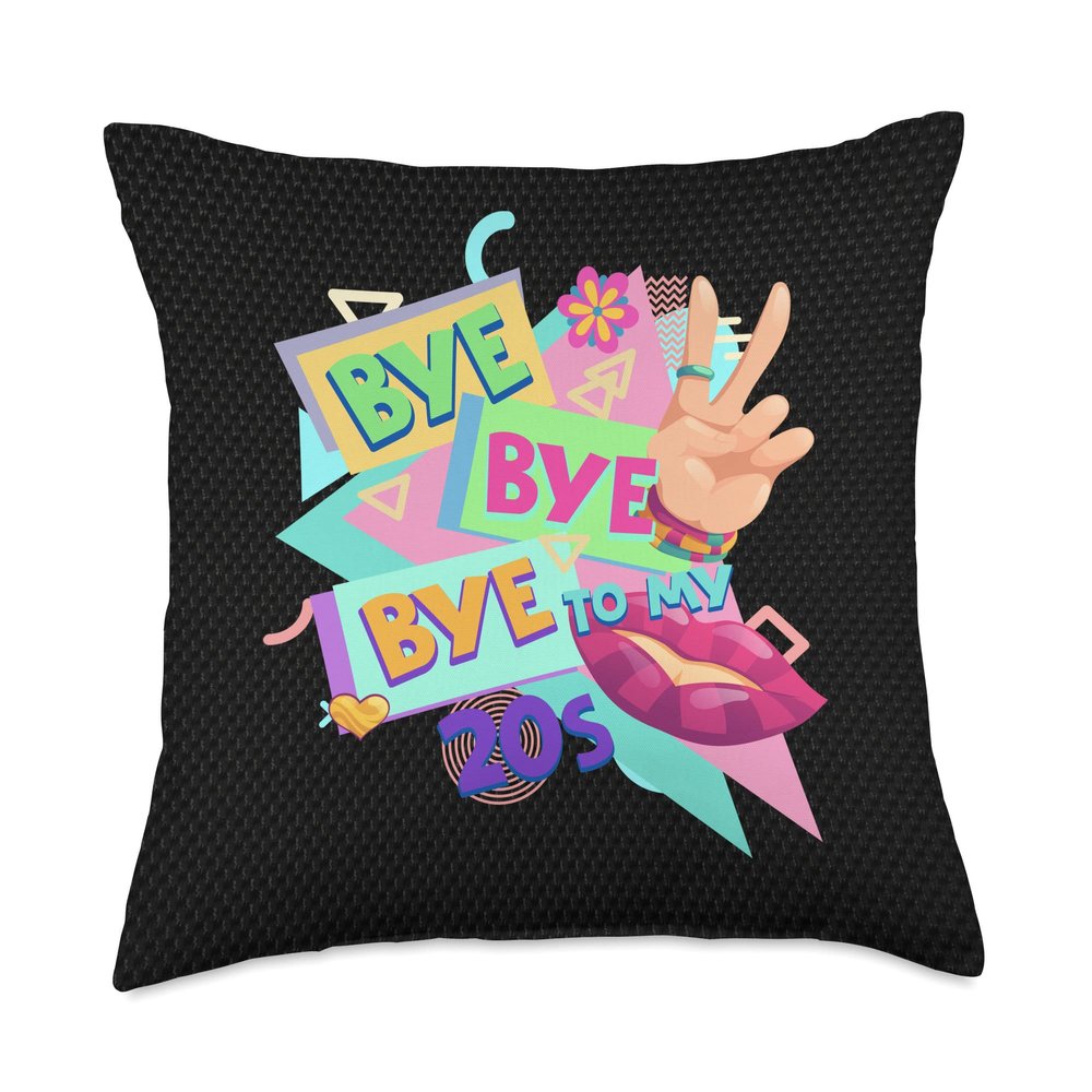 30th Birthday Girl 30 Thirtieth Bday Bye Bye Bye To My 20s Throw Pillow
