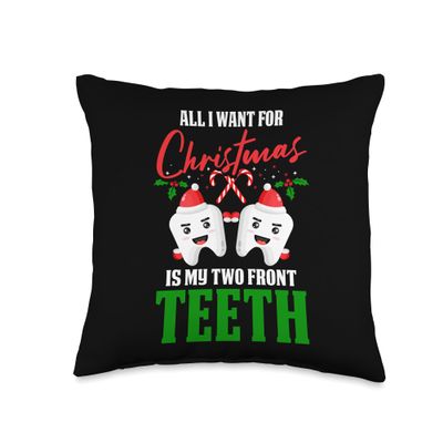 All I Want For Christmas Is My Two Front Teeth Dentist Throw Pillow