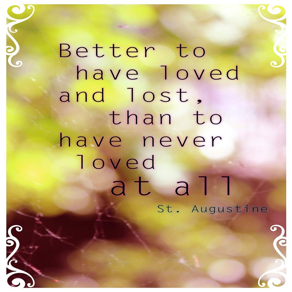 100% Smooth Cotton Paper - St. Augustine Quote Better to Have Loved and Lost, Than to Have Never Loved at All. Art Print Photo Poster Gift - Size: 18 x 12 Inches