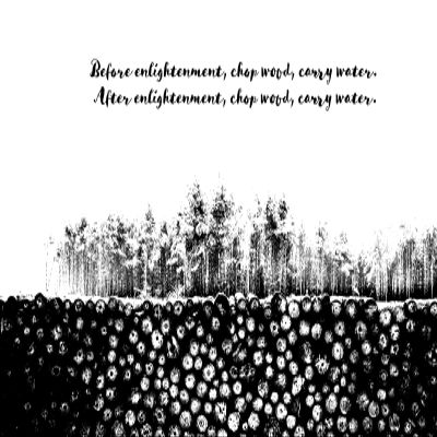 100% Smooth Cotton Paper - Before Enlightenment Chop Wood, Carry Water Quote - Photo Poster Art Print - Size: 18 x 12 Inches