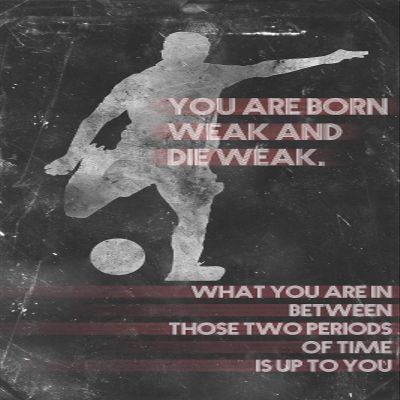 100% Smooth Cotton Paper - Football/Soccer Motivational Poster 02"You are Born weak and die weak. Photo Art Print Motivation Quote - Size: 24 x 16 Inches