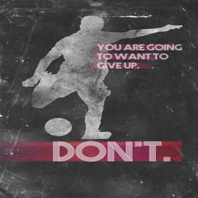 100% Smooth Cotton Paper - Football/Soccer Motivational Poster 03"You are Going to Want to give up. Don't. Photo Art Print Motivation Quote - Size: 24 x 16 Inches