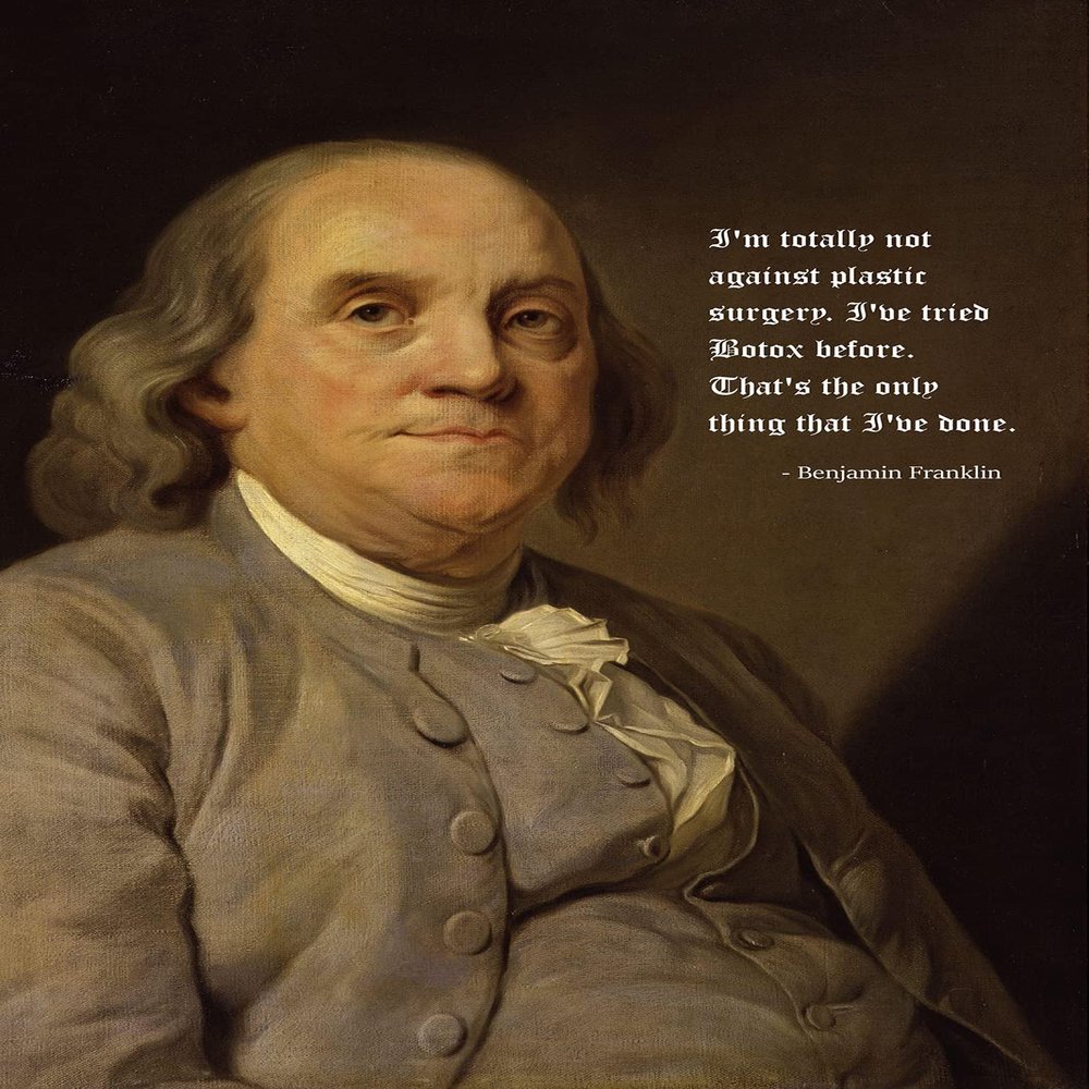 100% Smooth Cotton Paper - Benjamin Franklin Botox Quote - Funny Joke Plastic Surgery Photo Poster Art Print - Size: 24 x 16 Inches