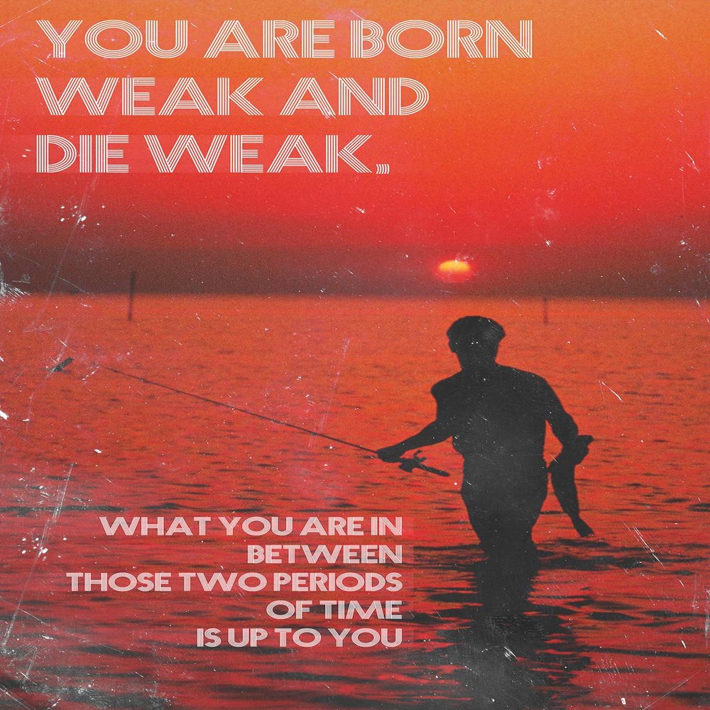100% Smooth Cotton Paper - Fishing Motivational Poster 03"You are Born Weak Photo Print Art Motivation Quote Gift Sailing Boating - Size: 24 x 16 Inches
