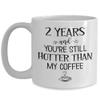2 Years and Youre Still Hotter Than My Coffee 2nd Anniversary Mug Two Yrs Together Second Wedding Dating Wife Husband Girlfriend Boyfriend Couples 11 view 1