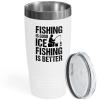 Ice Fishing White Viking Tumbler 20oz - Fishing Is Good - Funny Fishes Catching Fish Lines Hooks Bait Frozen Sea Hobby Man Lionfish Tuna Coral view 1