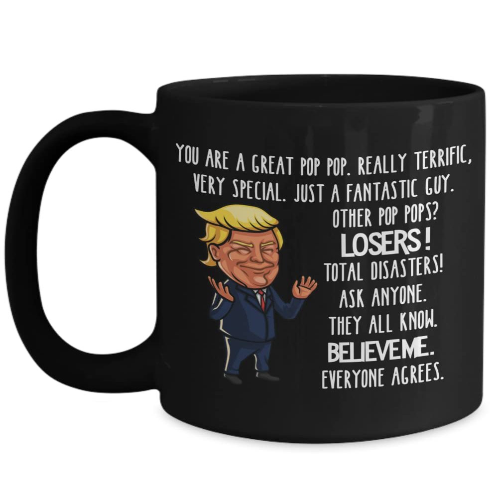 Trump Pop Pop Mug for Grandpa You are a Great Pop Pop Funny Christmas Fathers Day Birthday Republican Conservative Political 11 or 15 oz Black Ceramic