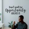 Don't wait for opportunity, create it Motivational Gym Wall Decal Quote for Home Gym Yoga Exercise Fitness Workout Inspirational Office Wall Art Classroom Decor Vinyl Removable Sticker (32 x 13 inches) view 2