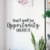 Don't wait for opportunity, create it Motivational Gym Wall Decal Quote for Home Gym Yoga Exercise Fitness Workout Inspirational Office Wall Art Classroom Decor Vinyl Removable Sticker (32 x 13 inches) view 3