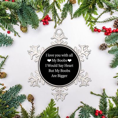 3in Christmas Hanging Ornament Snowflake Keepsake Motivational Quote I Love You with All My Boobs I Would Say Heart but My Boobs are Bigger Metal Souvenir Xmas Tree Pendant Winter Gift New Year