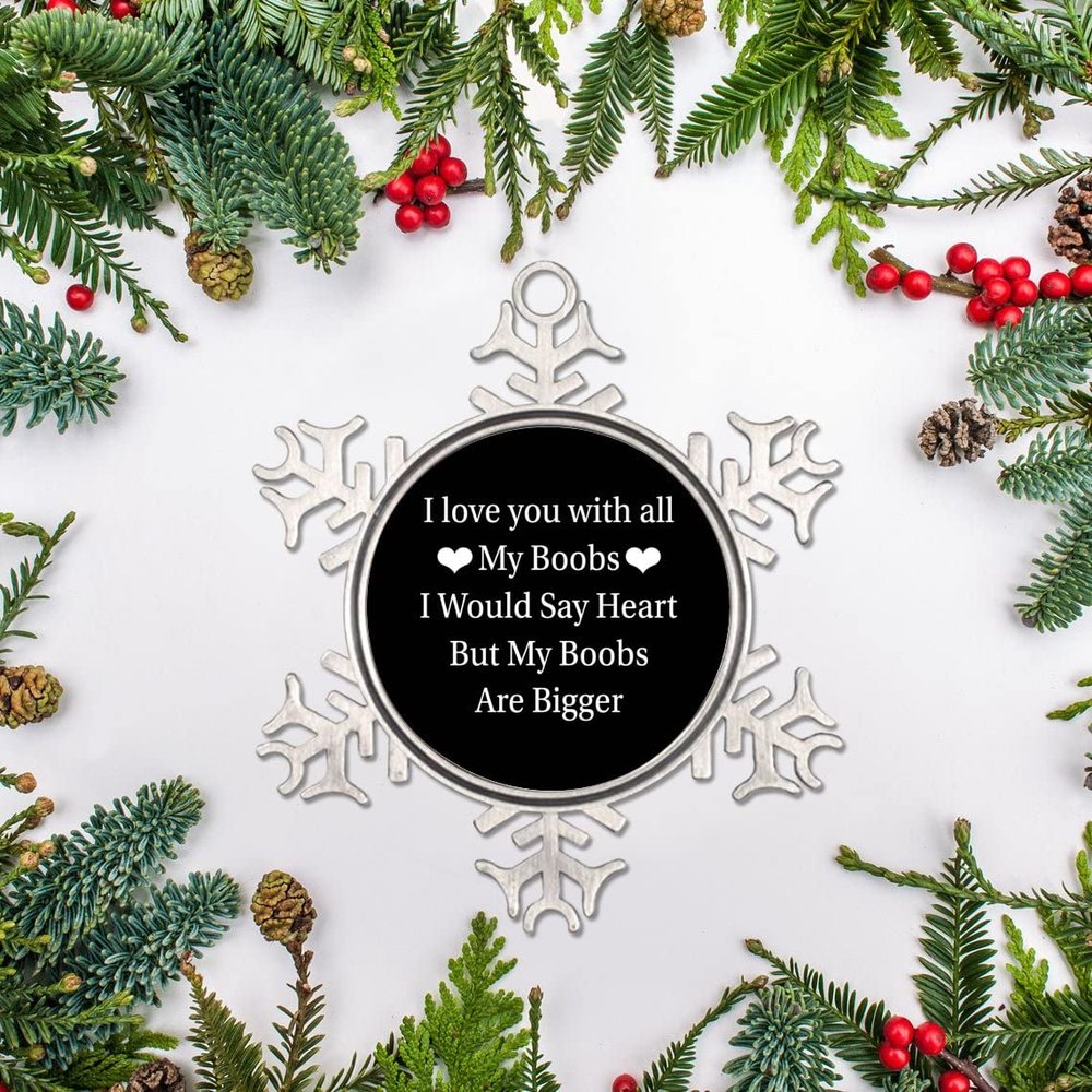 3in Christmas Hanging Ornament Snowflake Keepsake Motivational Quote I Love You with All My Boobs I Would Say Heart but My Boobs are Bigger Metal Souvenir Xmas Tree Pendant Winter Gift New Year