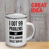 I got 99 problems Camper Mug 12oz - Metal Working Solves - Welding Machine Operator Construction Worker Metalworker Workshop Manufacturing Mechanic view 2