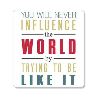 DistinctInk Refrigerator Magnet - Small Decorative - Great Gift/Present - Also Works on car - 2.1 inch Square - Round Corners - Never Influence The World Try to Be Like It