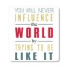 DistinctInk Refrigerator Magnet - Small Decorative - Great Gift/Present - Also Works on car - 2.1 inch Square - Round Corners - Never Influence The World Try to Be Like It view 1