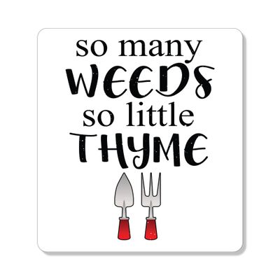 DistinctInk Refrigerator Magnet - Small Decorative - Great Gift/Present - Also Works on car - 2.1 inch Square - Round Corners - So Many Weeds So Little Thyme - Gardening