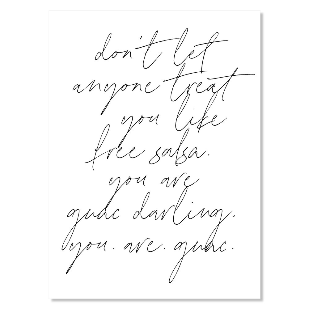 Don't let anyone treat you like free salsa. You are guac darling. You are guac Script Print, UNFRAMED