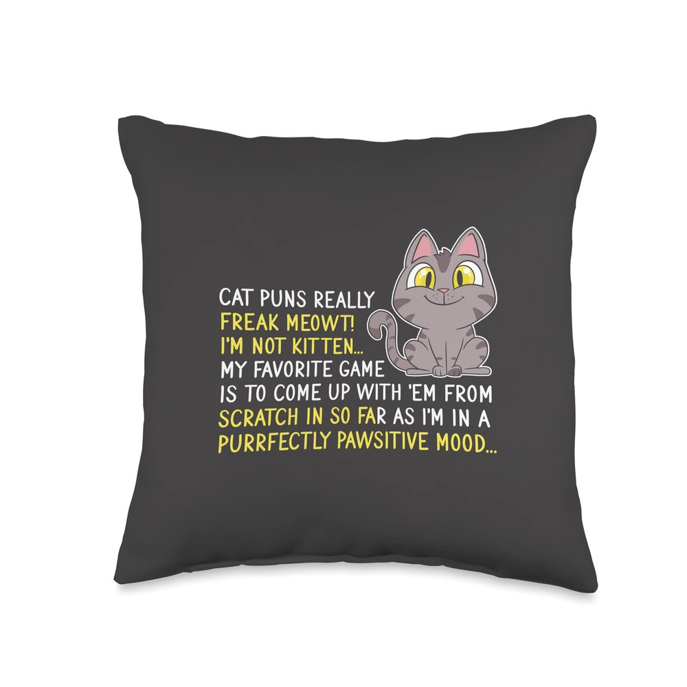Cat Puns Freak Meowt I'm Not Kitten Purrfectly Pawsitive Pun Throw Pillow