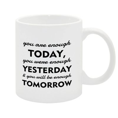 Coffee Mug You Are Enough Today you Are Enough Today,you Were Enough Yesterday & You Will Be Enough Tomorrow Quote Coffee Tea Cup Hot Chocolate For Her Birthday Christmas Mothers Day Gift 11oz