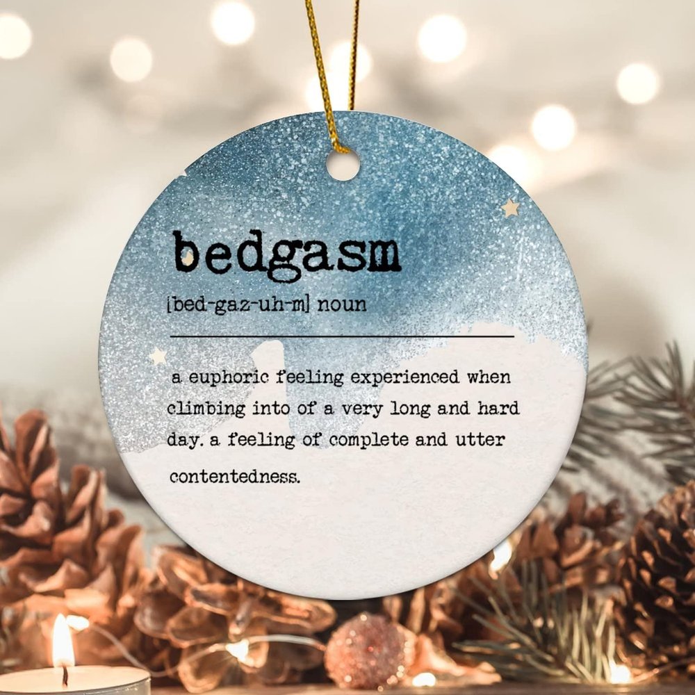 Christmas Hanging Ornaments Bedgasm Definition Christmas Tree Ornament Positive Quotes 3.2 Inch Two Side Printed Funny Christmas Ornament Housewarming Gift House Warming Presents For New Home