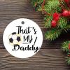 Christmas Ornament Personalized for Girl Boy 2022 2022 Ornament Gift Dad That's My Daddy Soccer Ball Christmas Ceramic Ornament Xmas Tree Decorations Flat Circle Ceramic Ornament 3 Inch view 2