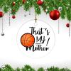 Christmas Ceramic Ornament That's My Mother Proud Basketball Mom Daughter 2022 Ornament Football Family Little Nephew Biggest 2022 Xmas Trees Decorations Keepsake Gifts view 2
