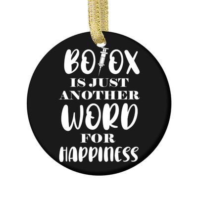Botox is Just Another Word for Happiness Ornament,Round Holiday Christmas Ornament 2.75 inch Flat Both Sides
