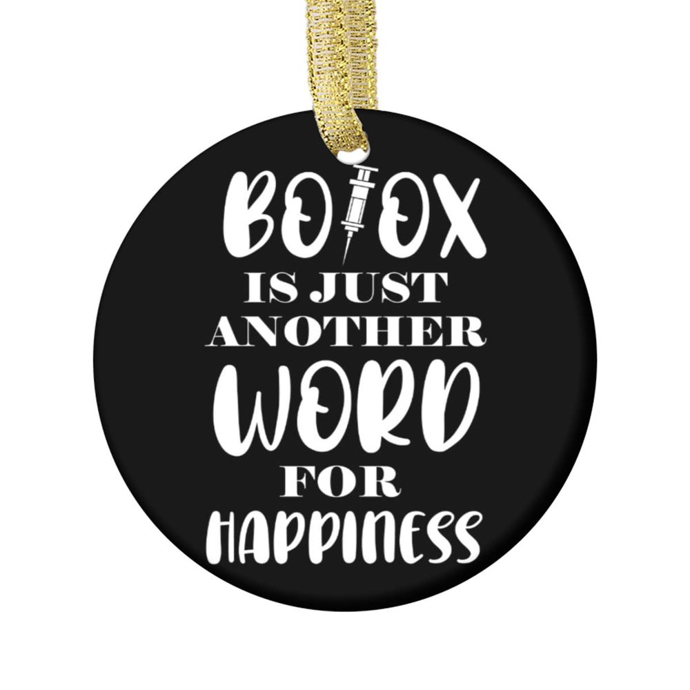 Botox is Just Another Word for Happiness Ornament,Round Holiday Christmas Ornament 2.75 inch Flat Both Sides