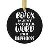 Botox is Just Another Word for Happiness Ornament,Round Holiday Christmas Ornament 2.75 inch Flat Both Sides view 1
