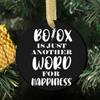 Botox is Just Another Word for Happiness Ornament,Round Holiday Christmas Ornament 2.75 inch Flat Both Sides view 4