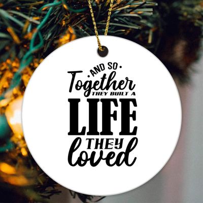 and So Together They Built A Life They Loved Round Ornament Xmas Tree Decoration Flat Circle Ceramic Christmas Ornament Double Sided Holiday Collectible Present Gift for Friends Family