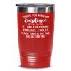 Thanks for Being My Employee Tumbler Funny Appreciation Thank You Christmas Keepsake from Boss Work Office Humor 20 or 30 oz Powder Coated Coffee Hot view 1