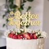 Better Together Wedding Cake Toppers Gift For Bride Groom Word Art Wedding Rustic Cake Decor Personalized Cake Topper Anniversary Engagement Bridal Shower Party Decoration Cake Supplies