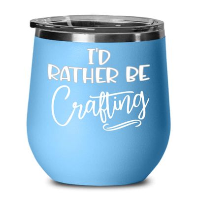 Crafter Wine Tumbler Id Rather Be Crafting Craft Lovers Artists Funny Birthday Christmas Ideas for Men Women 12 oz Powder Coated Coffee Hot Cold Cup T