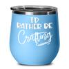 Crafter Wine Tumbler Id Rather Be Crafting Craft Lovers Artists Funny Birthday Christmas Ideas for Men Women 12 oz Powder Coated Coffee Hot Cold Cup T view 1