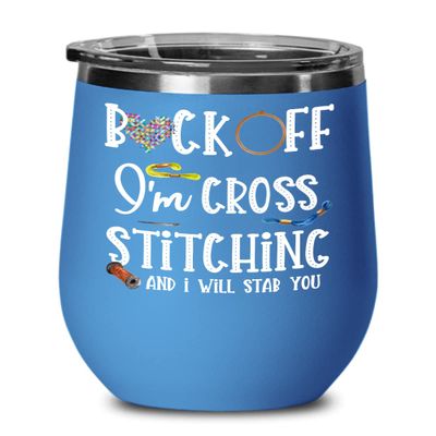 Back Off Im Cross Stitching Wine Tumbler for Mom Grandma Funny Sarcastic Mothers Day Birthday Christmas Ideas for Men Women Introvert Craft Lovers 12