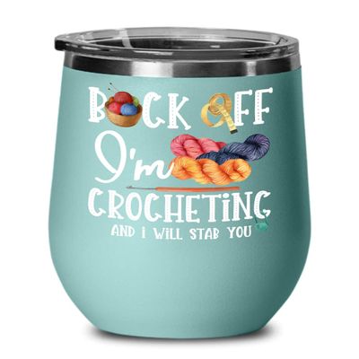 Back Off Im Crocheting Wine Tumbler for Crocheter Knitter Quilter Funny Sarcastic Birthday Christmas Ideas for Men Women Introvert Craft Lovers 12 oz