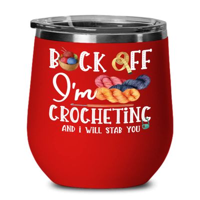 Back Off Im Crocheting Wine Tumbler for Crocheter Knitter Quilter Funny Sarcastic Birthday Christmas Ideas for Men Women Introvert Craft Lovers 12 oz