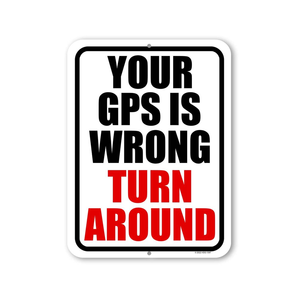 Honey Dew Gifts, Your GPS is Wrong Turn Around, 9 inch by 12 inch, Made in USA, Metal Sign Post, Funny Signs, Man Cave Decor, Street Signs, Private Property Sign, HDG-1397