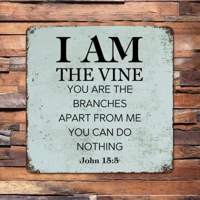 12x12in Rust Retro Metal Sign Life Positive Quote I Am The Vine You are The Branches Apart from Me You Can Do Nothing Aluminum Metal Plaque Bible Verse for Home Party Living Room Decor